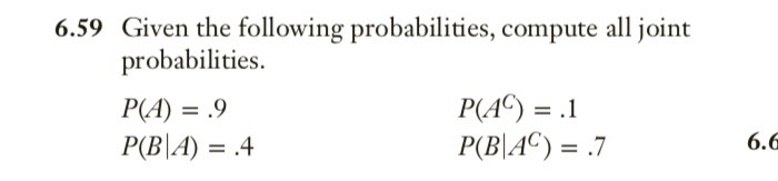 6.59 Given the following probabilities, compute all joint probabilities. P(A) = .9