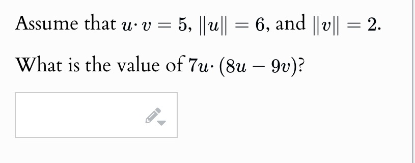 Assume that u v = 5, ||u|| = 6, and ||v|| =