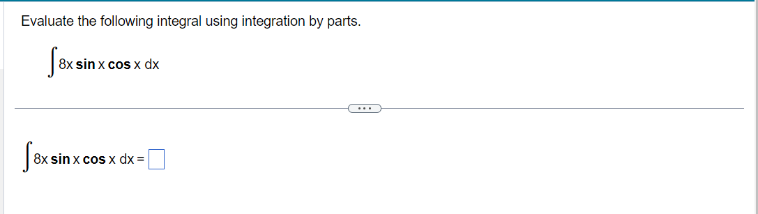 Evaluate the following integral using integration by parts. S8x sin 8x sin