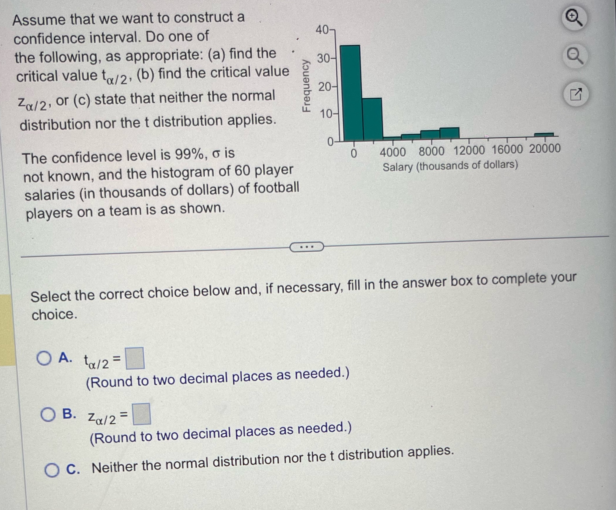 Assume that we want to construct a confidence interval. Do one of