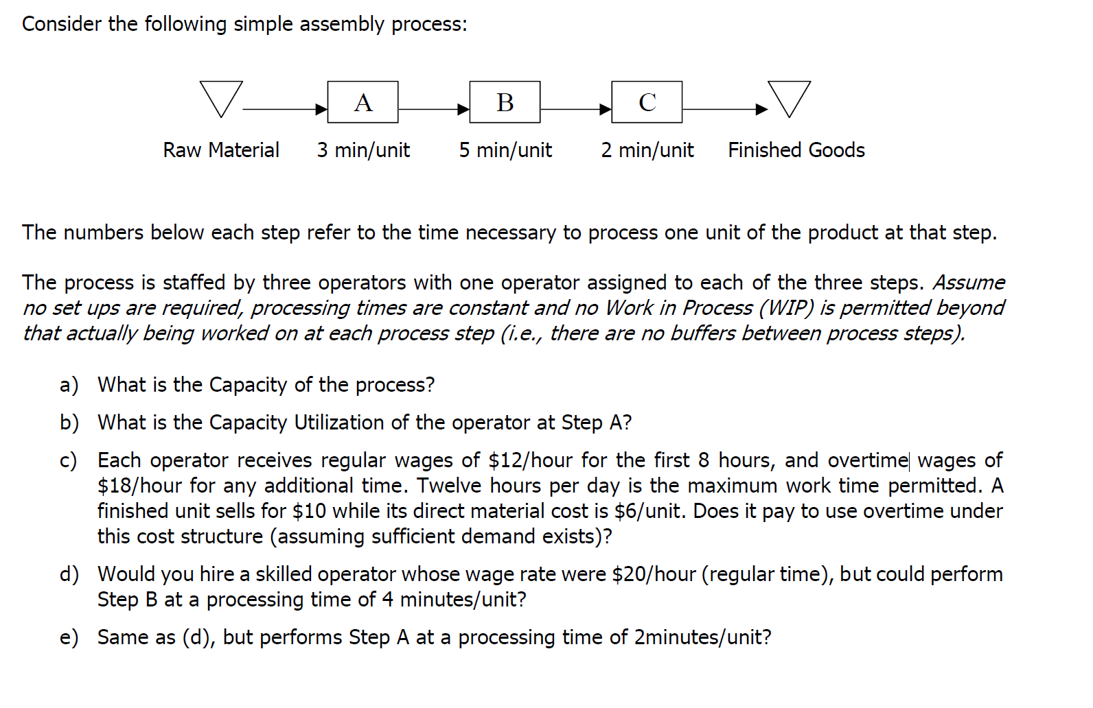 Consider the following simple assembly process: A Raw Material 3 min/unit B