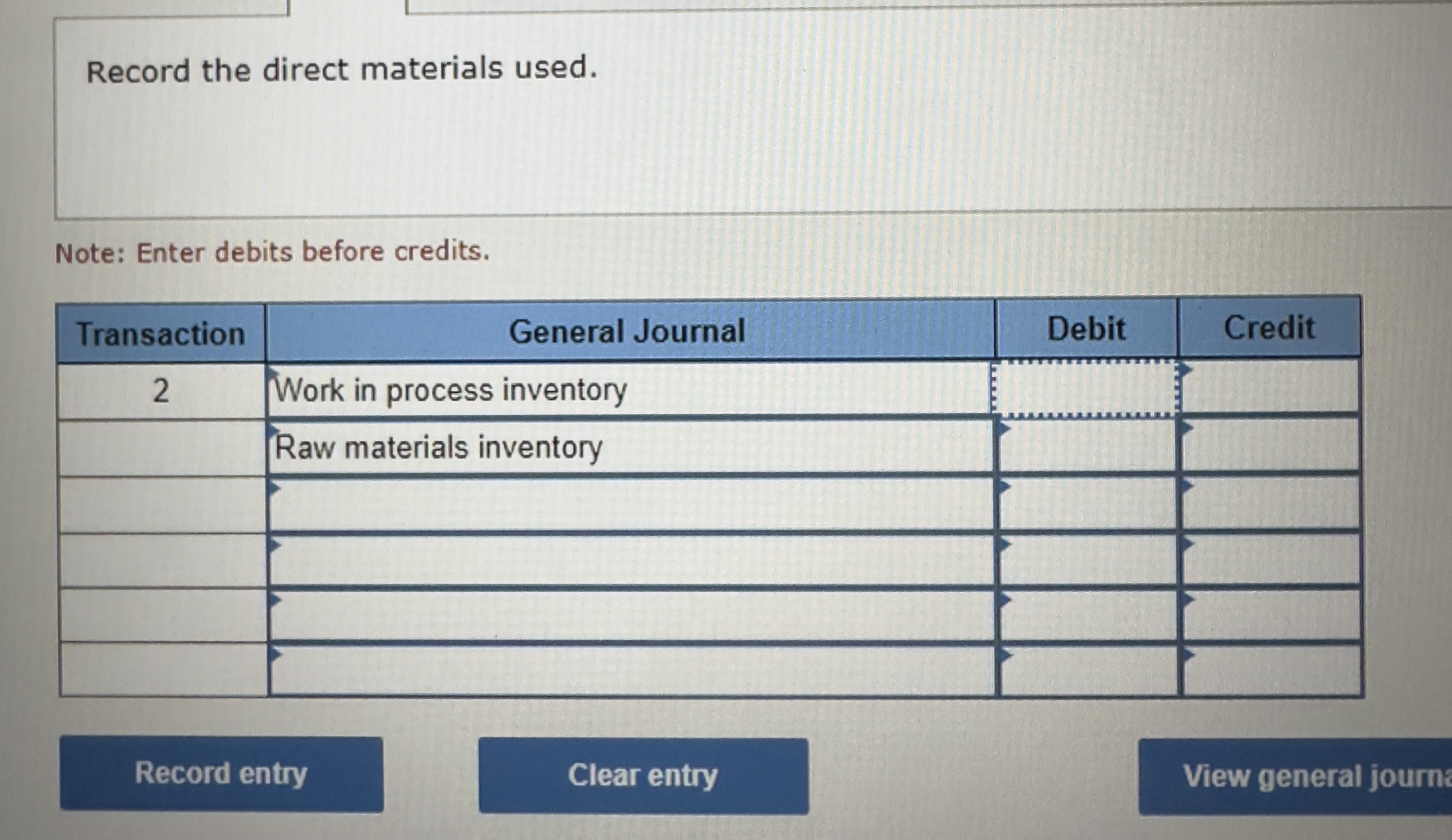 Record the direct materials used. Note: Enter debits before credits. Transaction General