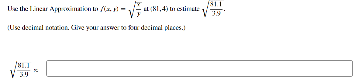 81.1 Use the Linear Approximation to f(x, y) = at (81,4) to