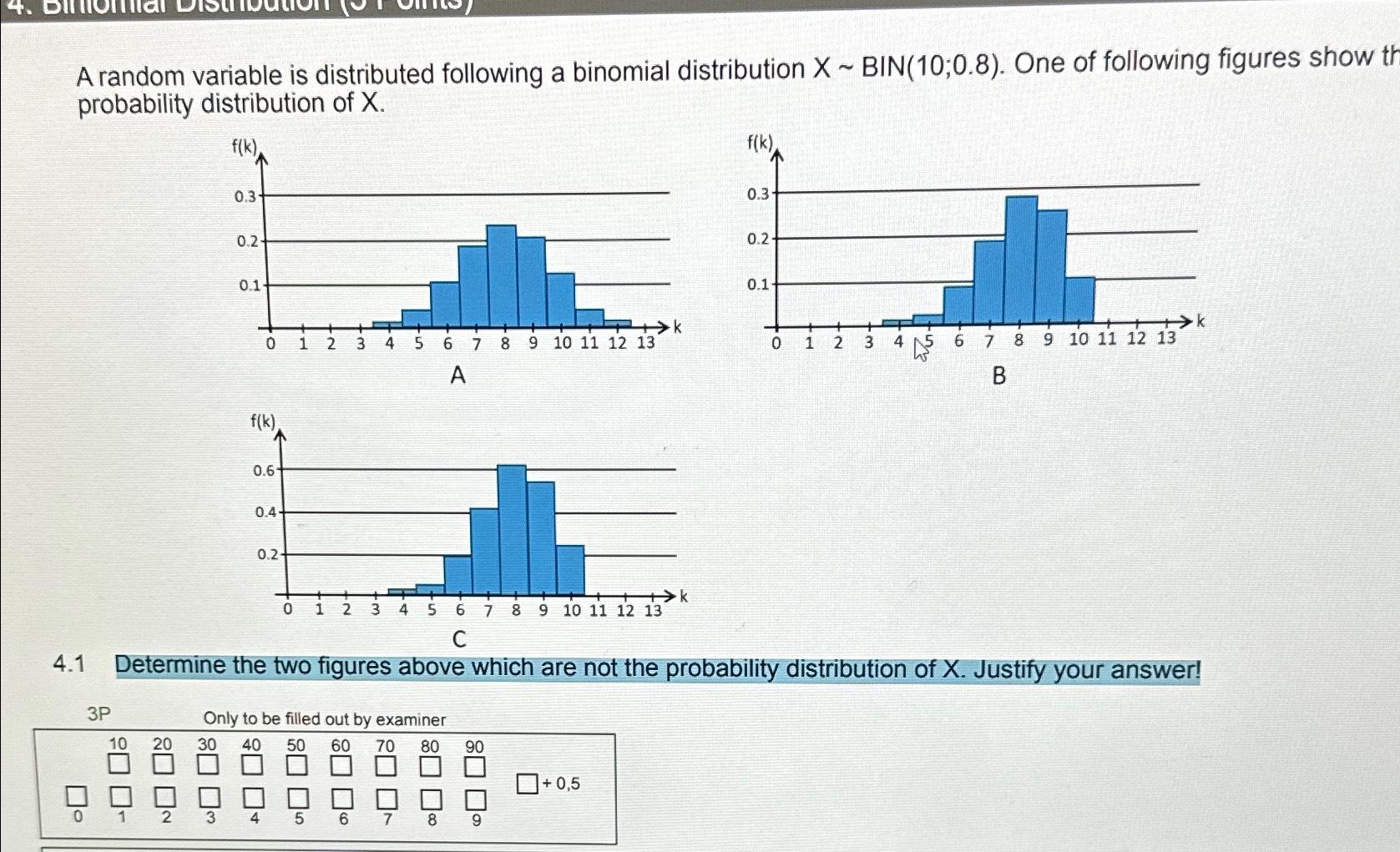 4. A random variable is distributed following a binomial distribution X-BIN(10;0.8). One