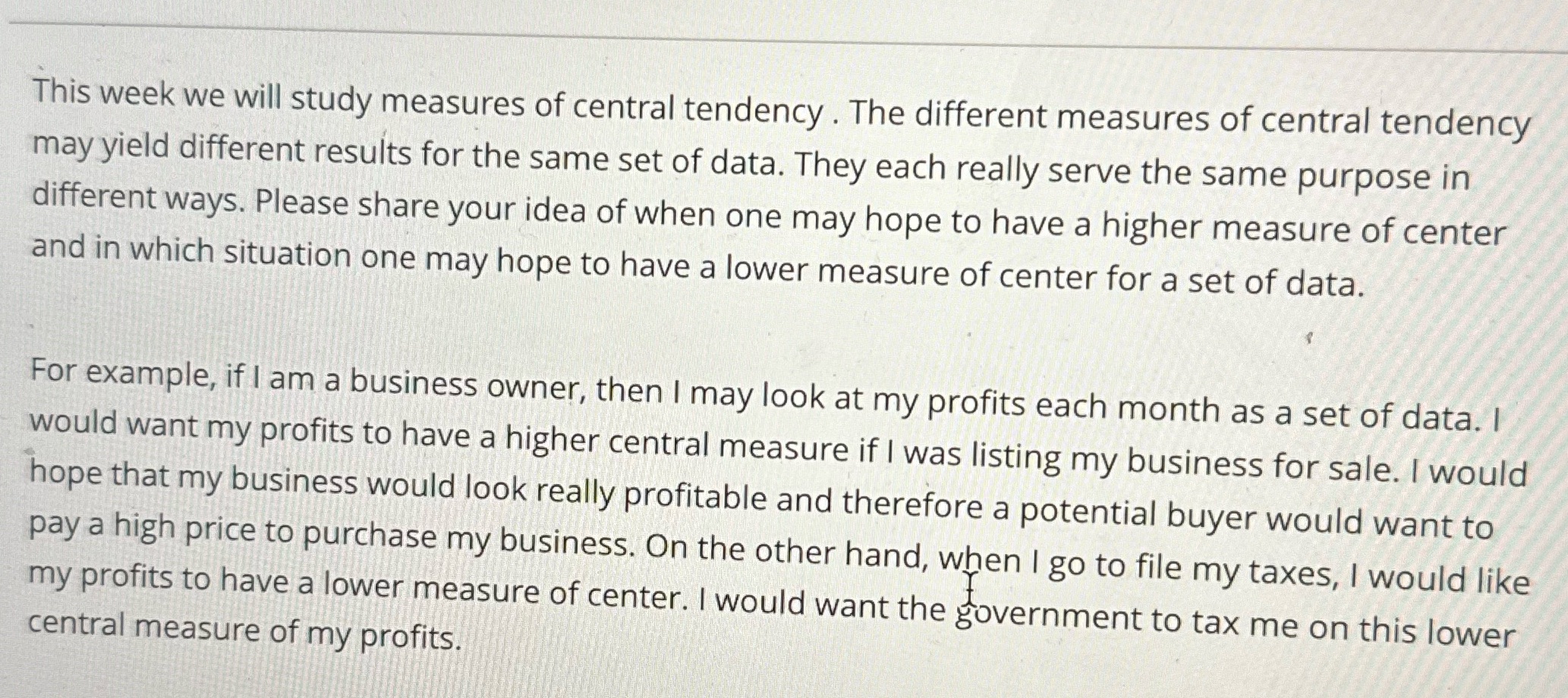 This week we will study measures of central tendency. The different measures