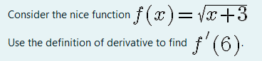 f(x)=x+3 Consider the nice function Use the definition of derivative to find