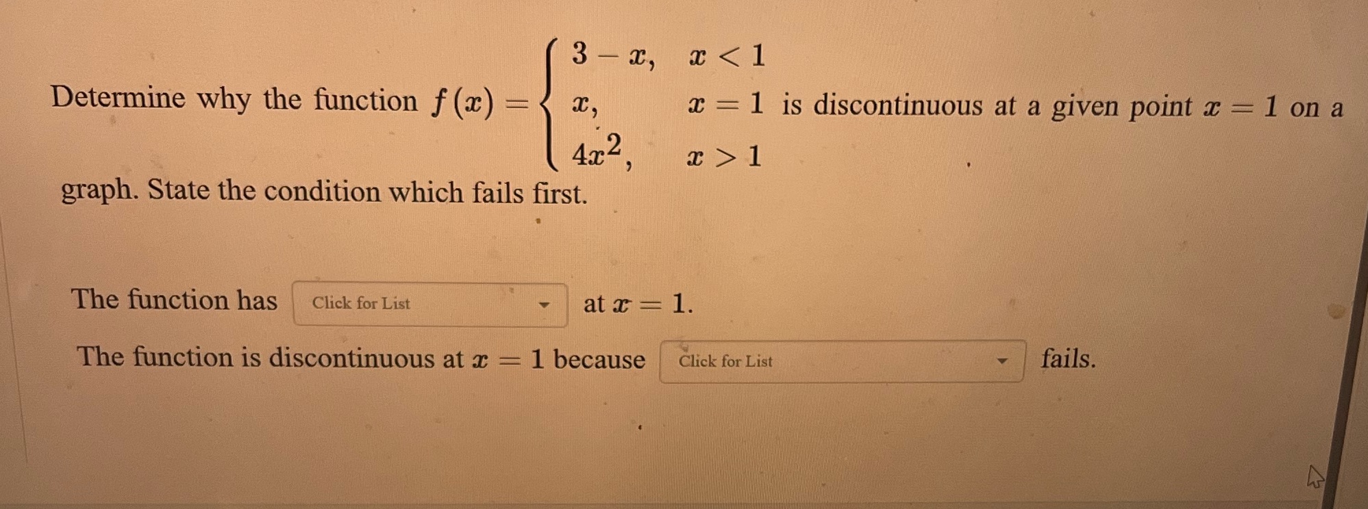 3- x, x < 1 x, 4x2, x = 1 is discontinuous