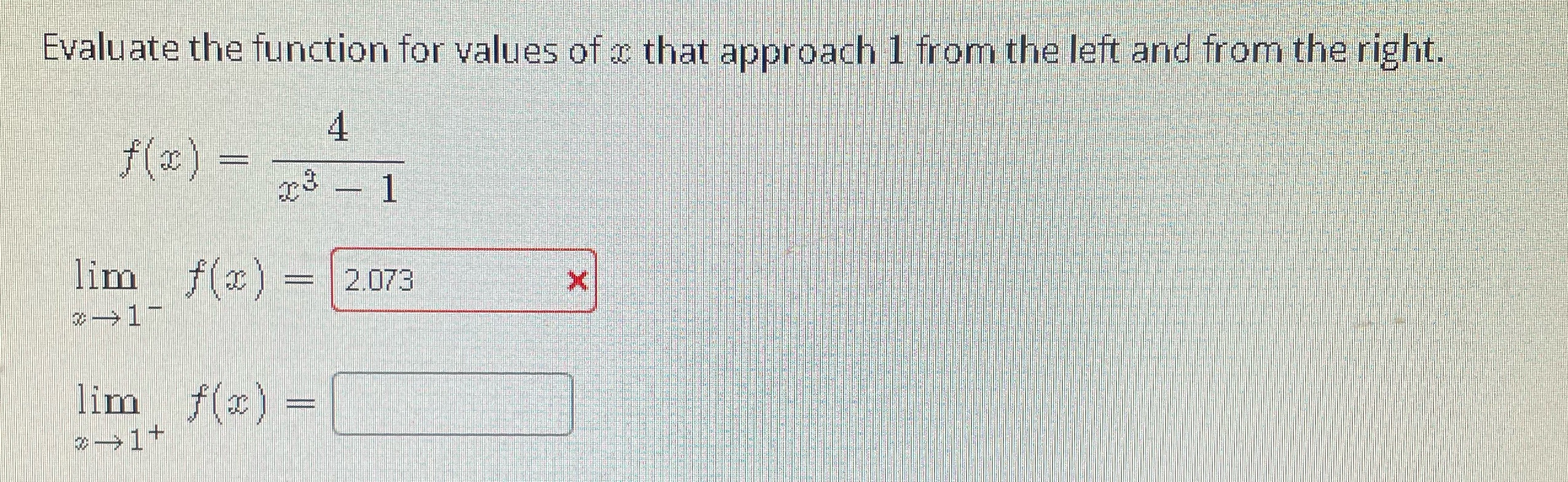 Evaluate the function for values of that approach 1 from the left