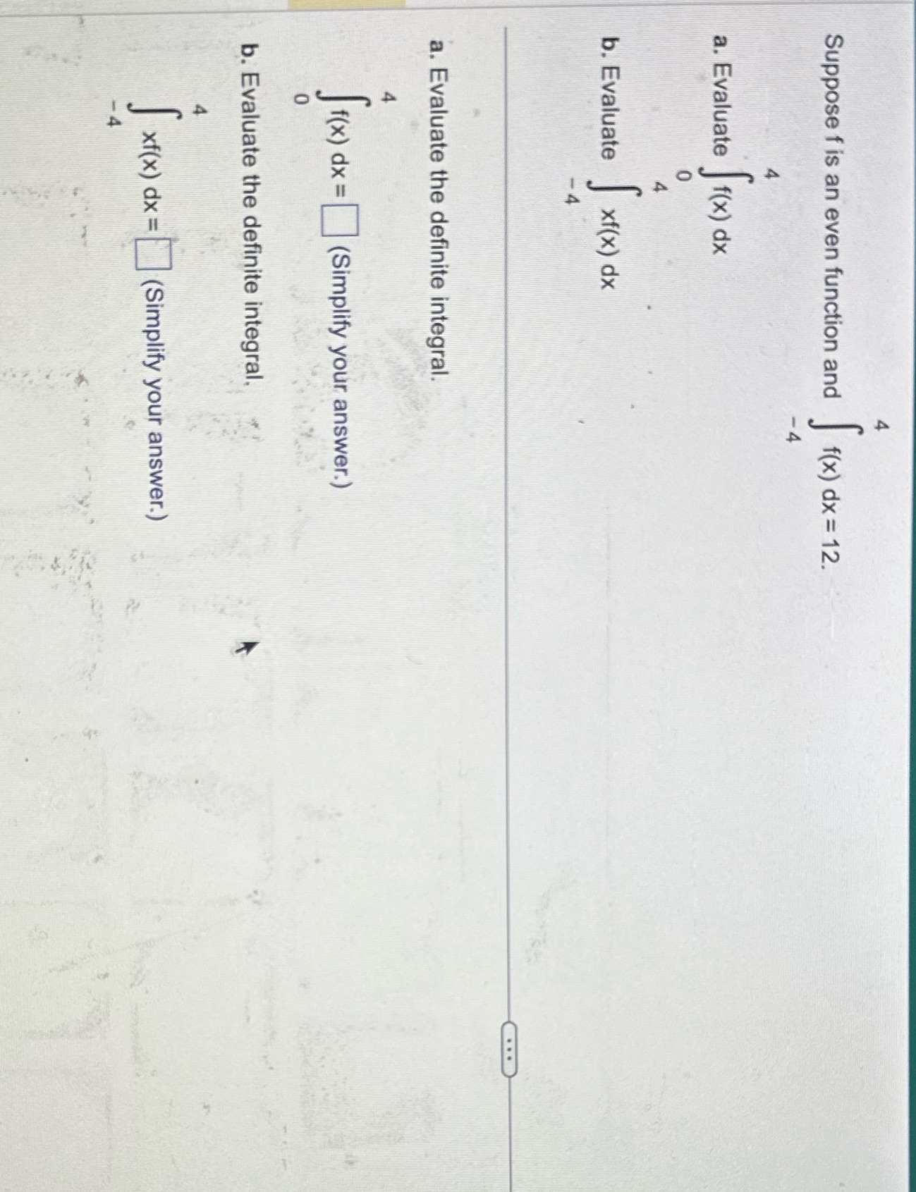 Suppose f is an even function and a. Evaluate f(x) dx b.