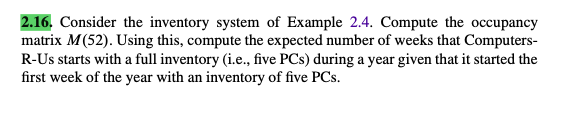 2.16. Consider the inventory system of Example 2.4. Compute the occupancy matrix