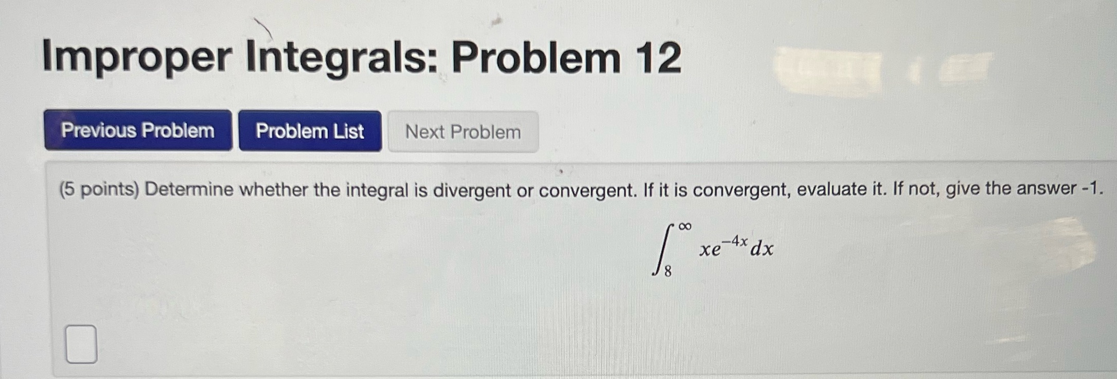 Improper Integrals: Problem 12 Previous Problem Problem List Next Problem (5 points)