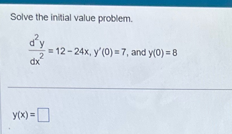 Solve the initial value problem. dx = 12-24x, y'(0) = 7, and
