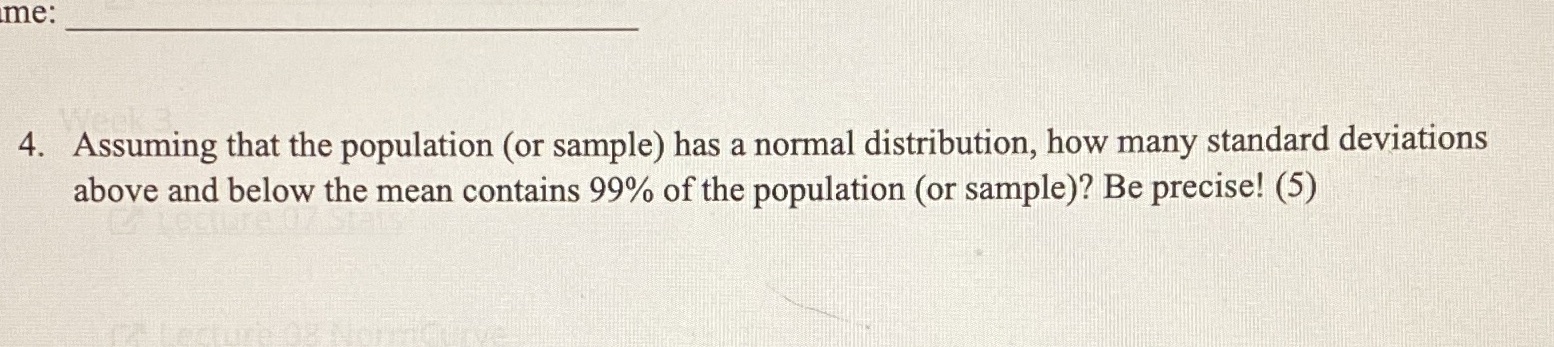 me: 4. Assuming that the population (or sample) has a normal distribution,
