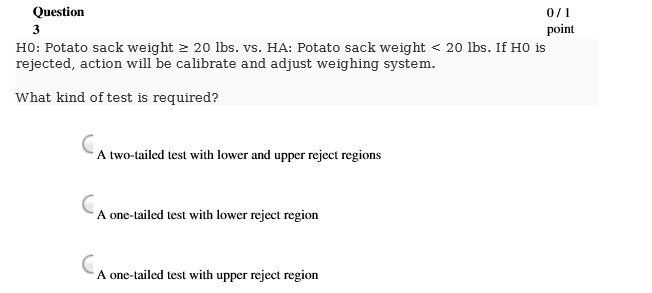 Question 3 HO: Potato sack weight 20 lbs. vs. HA: Potato sack
