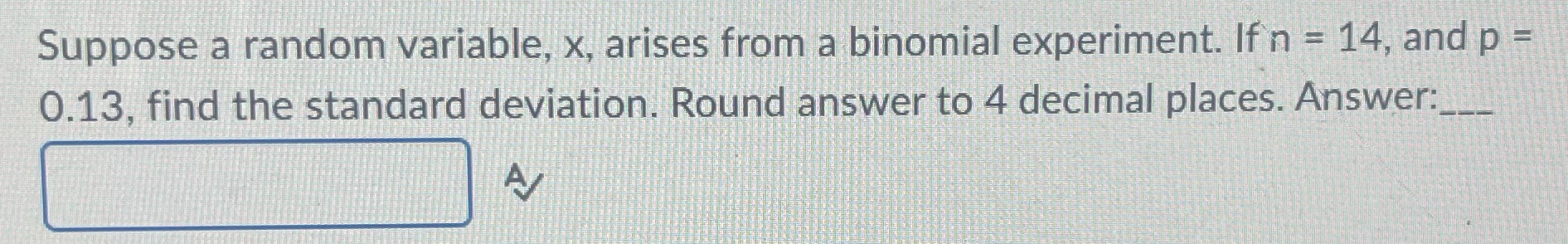Suppose a random variable, x, arises from a binomial experiment. If n