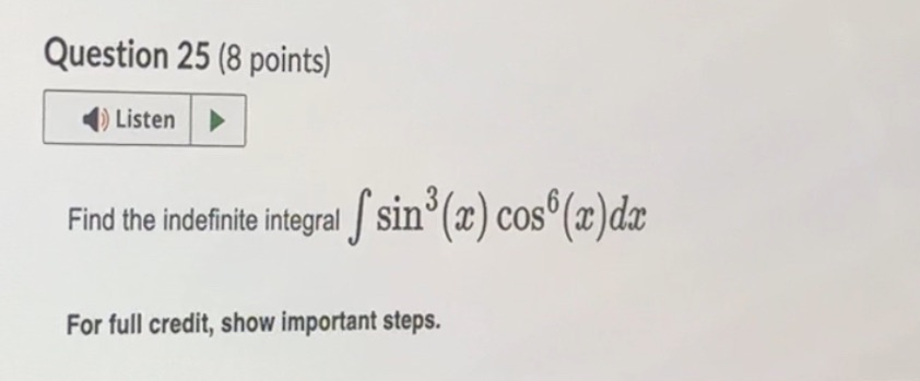 Question 25 (8 points) Listen Find the indefinite integral sin (x) cos(x)dx