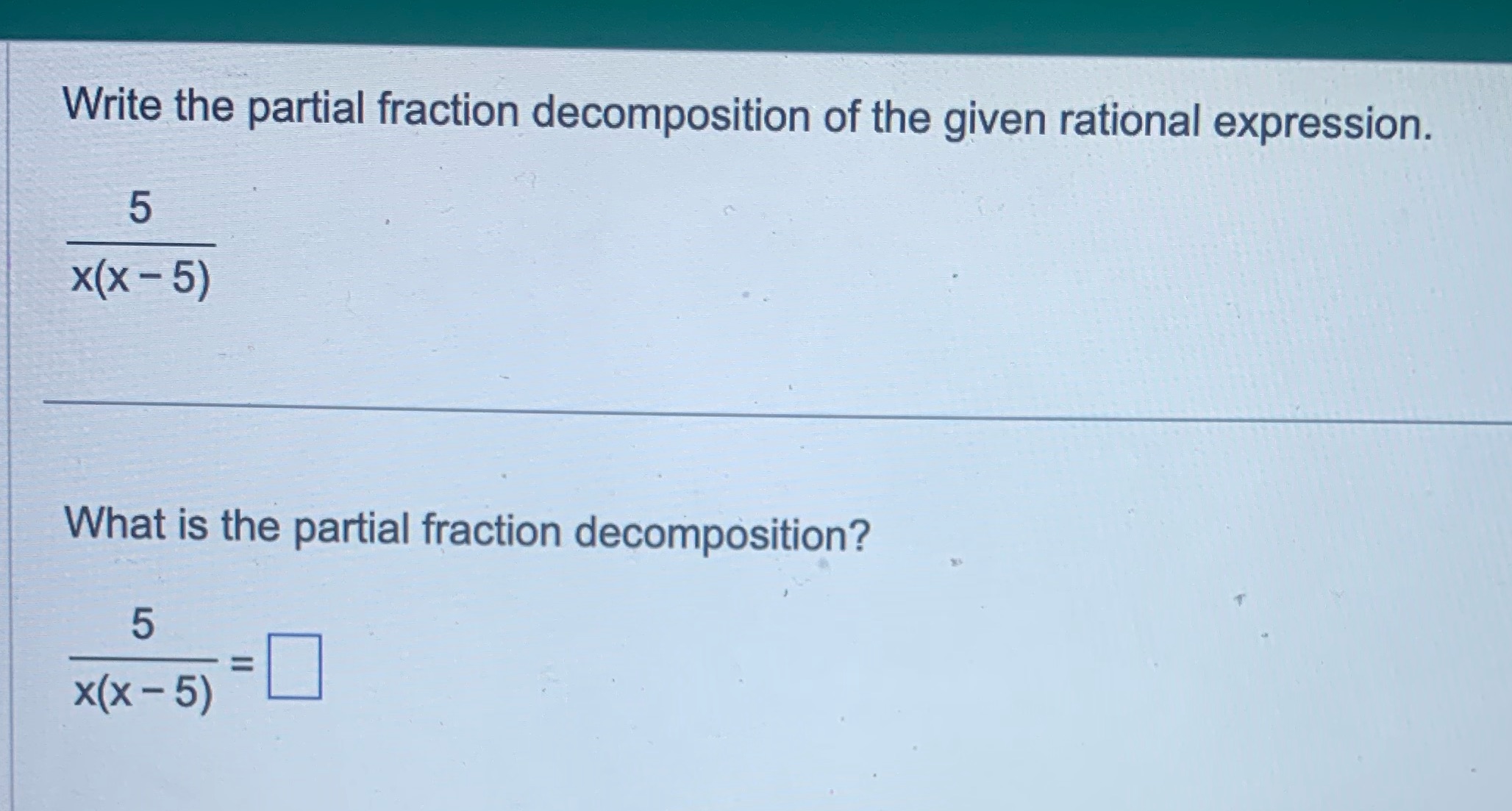 Write the partial fraction decomposition of the given rational expression. 5 x(x-5)