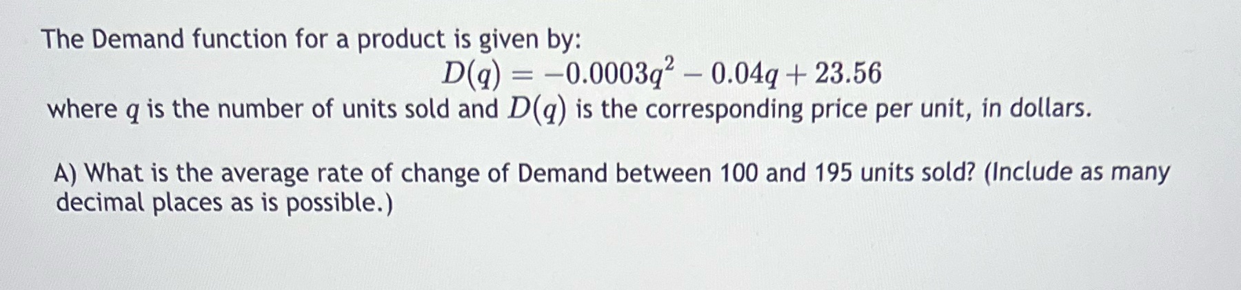 The Demand function for a product is given by: D(q)=-0.0003q2 - 0.04q