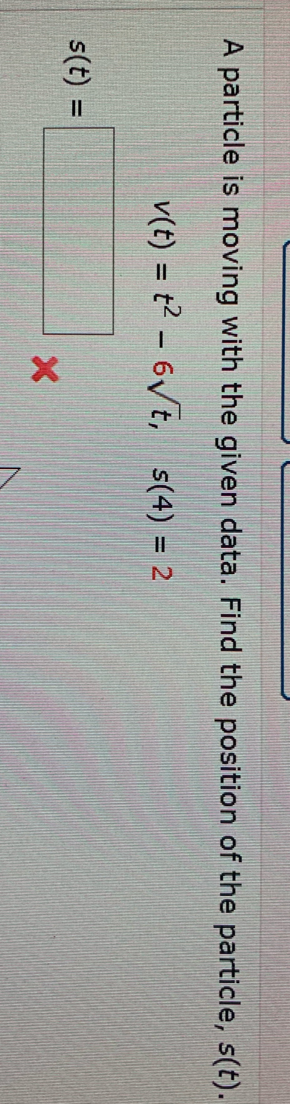 A particle is moving with the given data. Find the position of