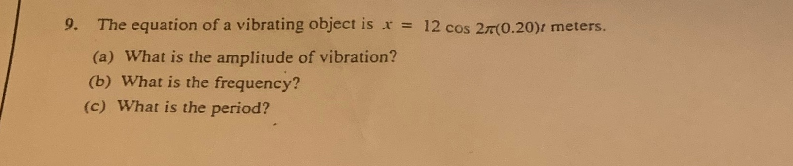 9. The equation of a vibrating object is x = 12 cos