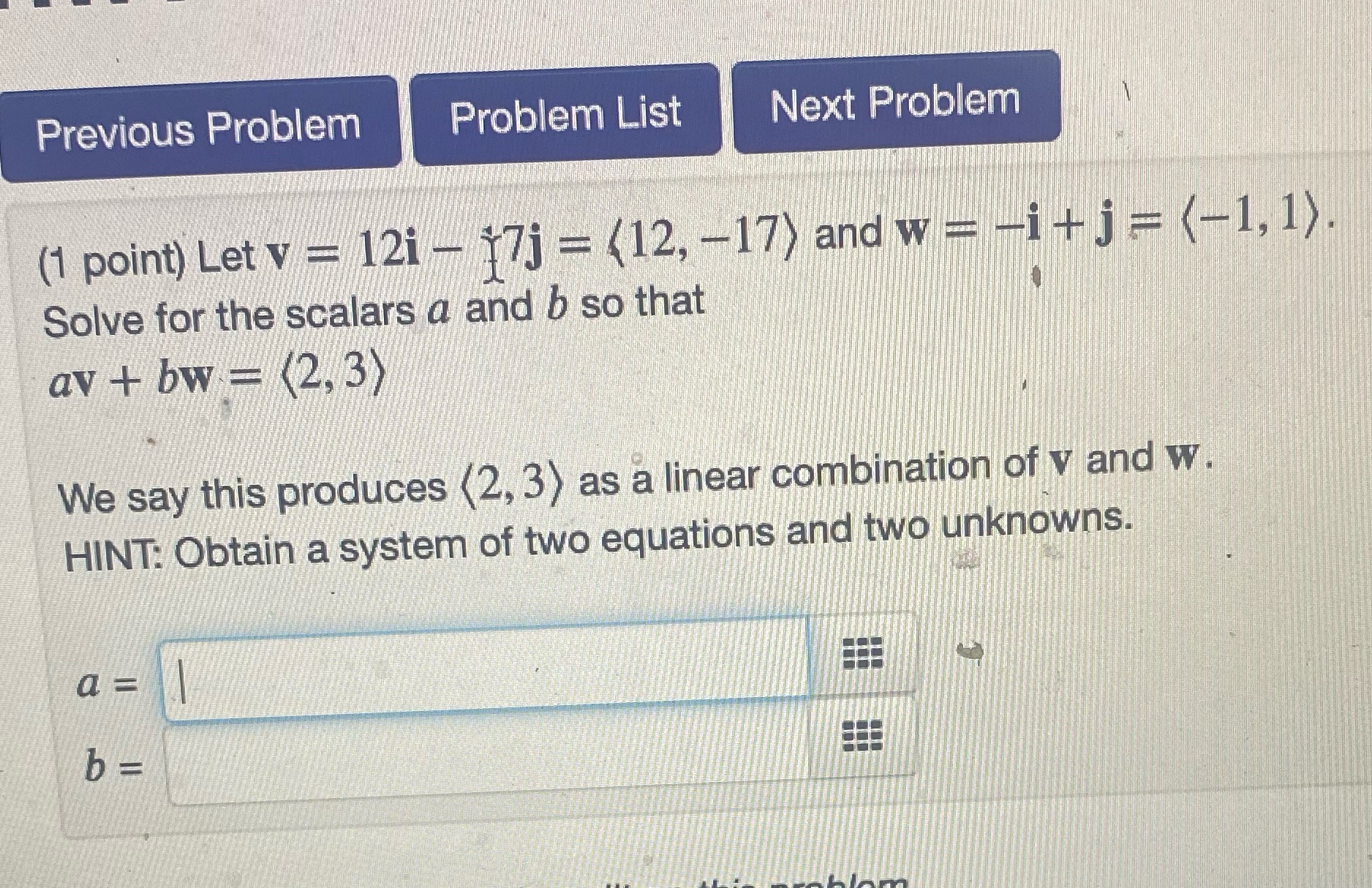 Previous Problem Problem List Next Problem (1 point) Let v = 12i