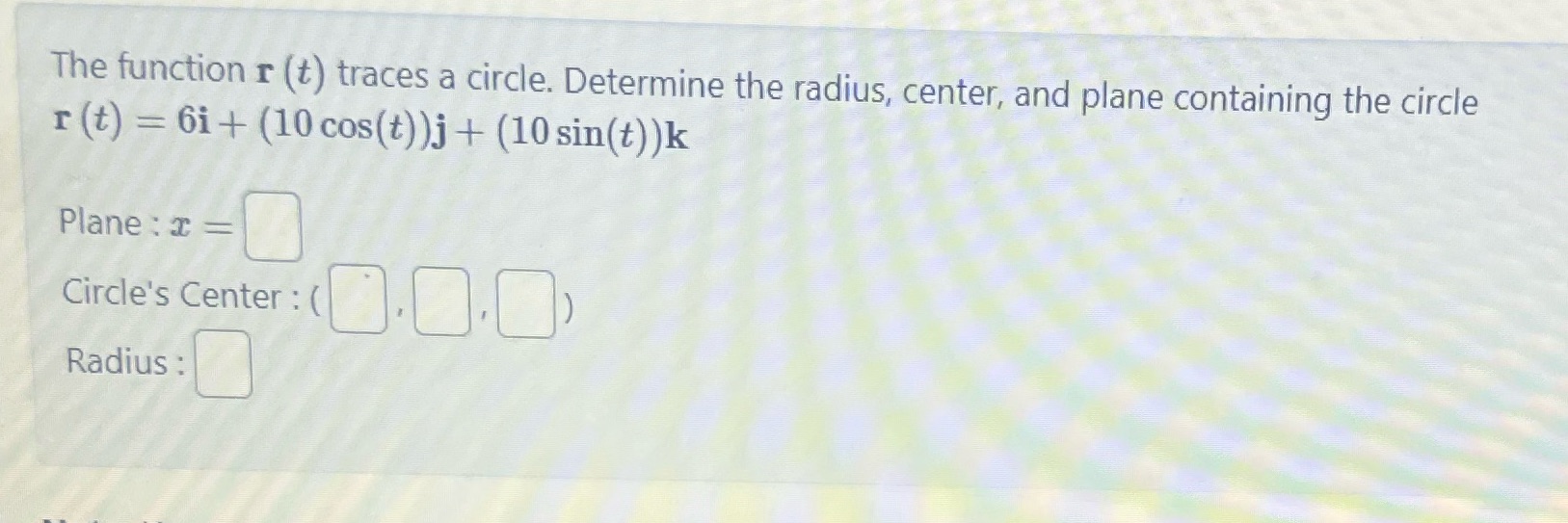 The function r (t) traces a circle. Determine the radius, center, and