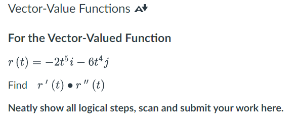 Vector-Value Functions A For the Vector-Valued Function r(t)=2t5i6t j Find r'(t)r" (t)
