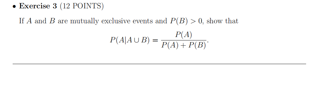 Exercise 3 (12 POINTS) If A and B are mutually exclusive events