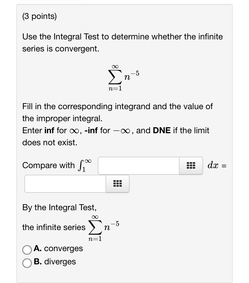 (3 points) Use the Integral Test to determine whether the infinite series