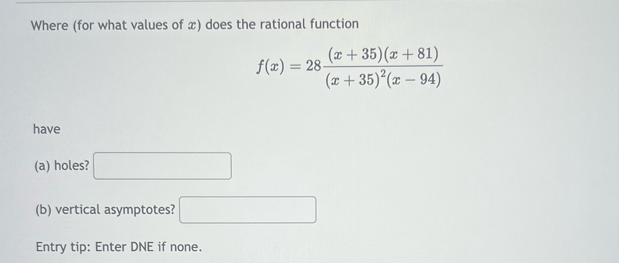 Where (for what values of x) does the rational function have (a)