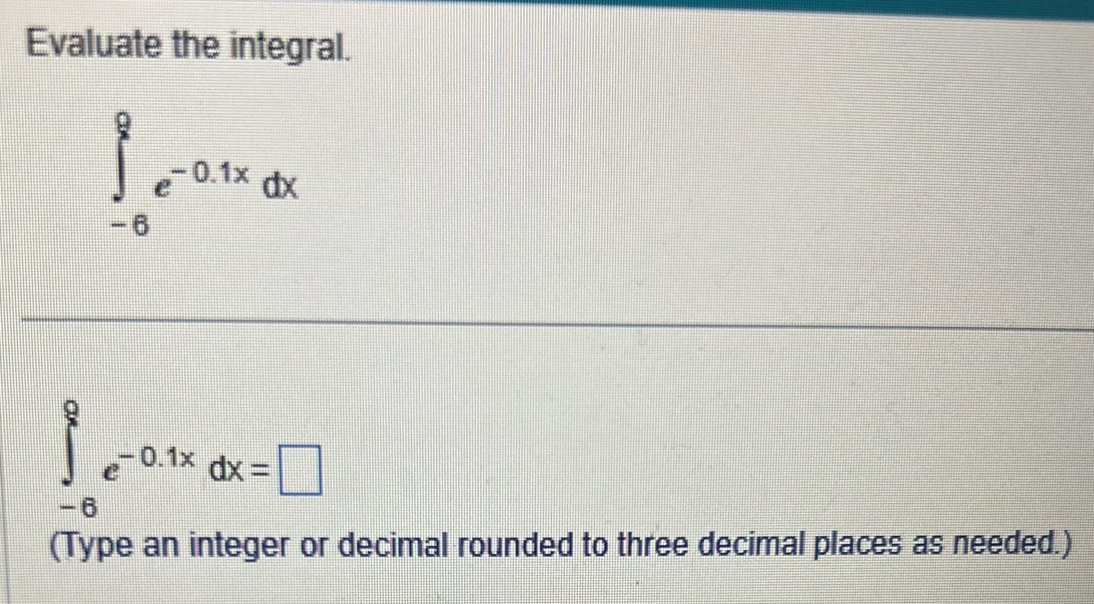Evaluate the integral. L 0.1x dx 0.1x dx = 6 (Type an