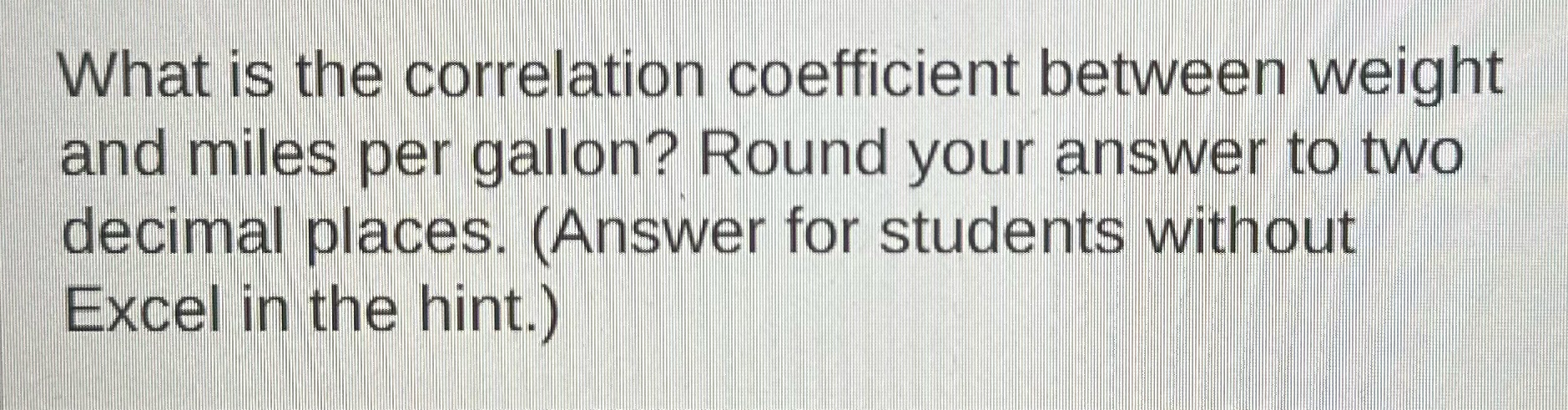 What is the correlation coefficient between weight and miles per gallon? Round