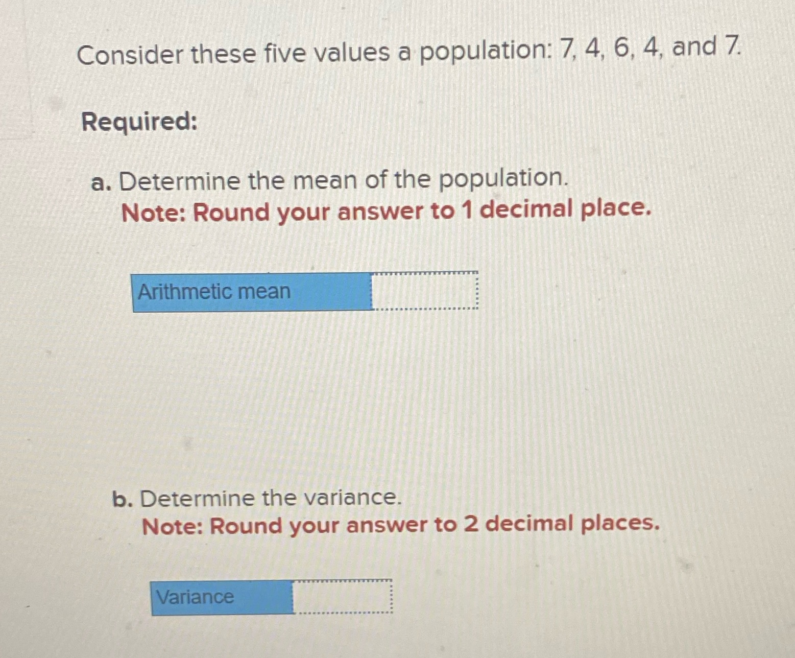 Consider these five values a population: 7, 4, 6, 4, and 7.