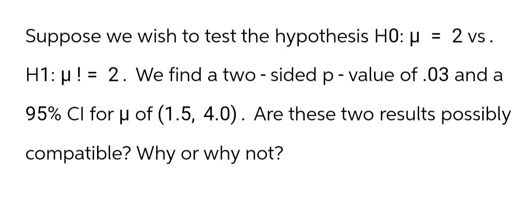 Suppose we wish to test the hypothesis HO: = 2 vs. H1: