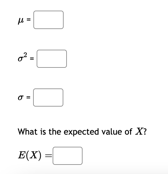 mean, variance, and standard deviation of X. Also, calculate the expected value