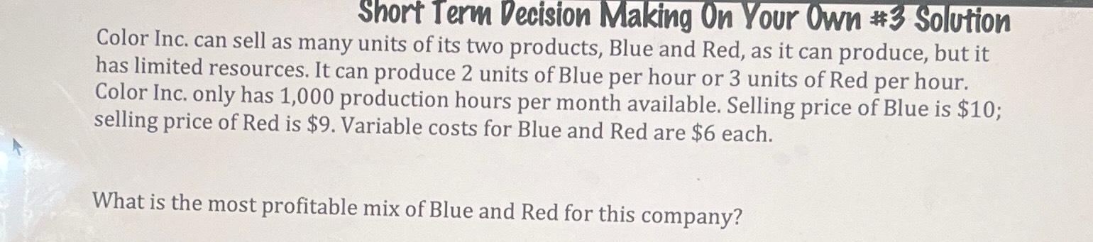 Short Term Decision Making On Your Own #3 Solution Color Inc. can