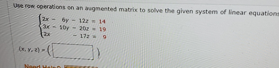 Use row operations on an augmented matrix to solve the given system