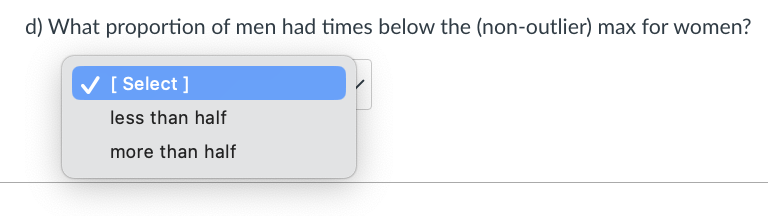 [Select] d) What proportion of men had times below the (non-outlier) max