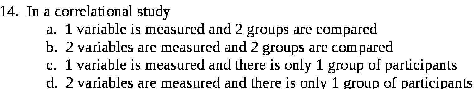 14. In a correlational study a. 1 variable is measured and 2