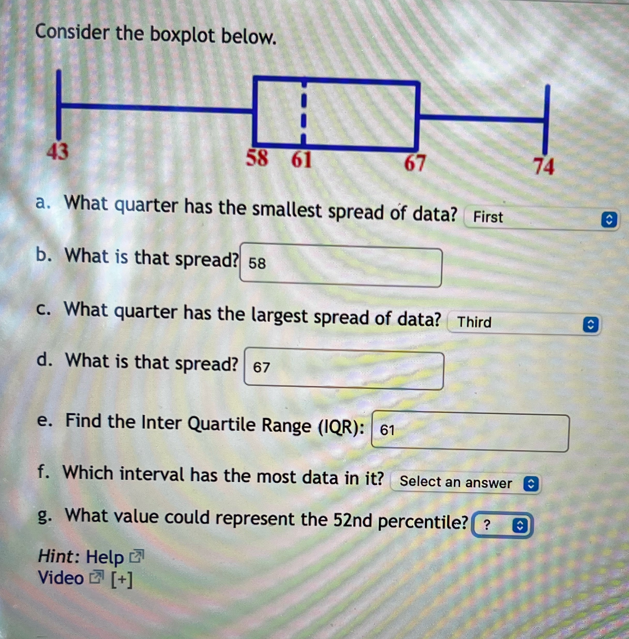 Consider the boxplot below. 43 58 61 67 74 a. What quarter