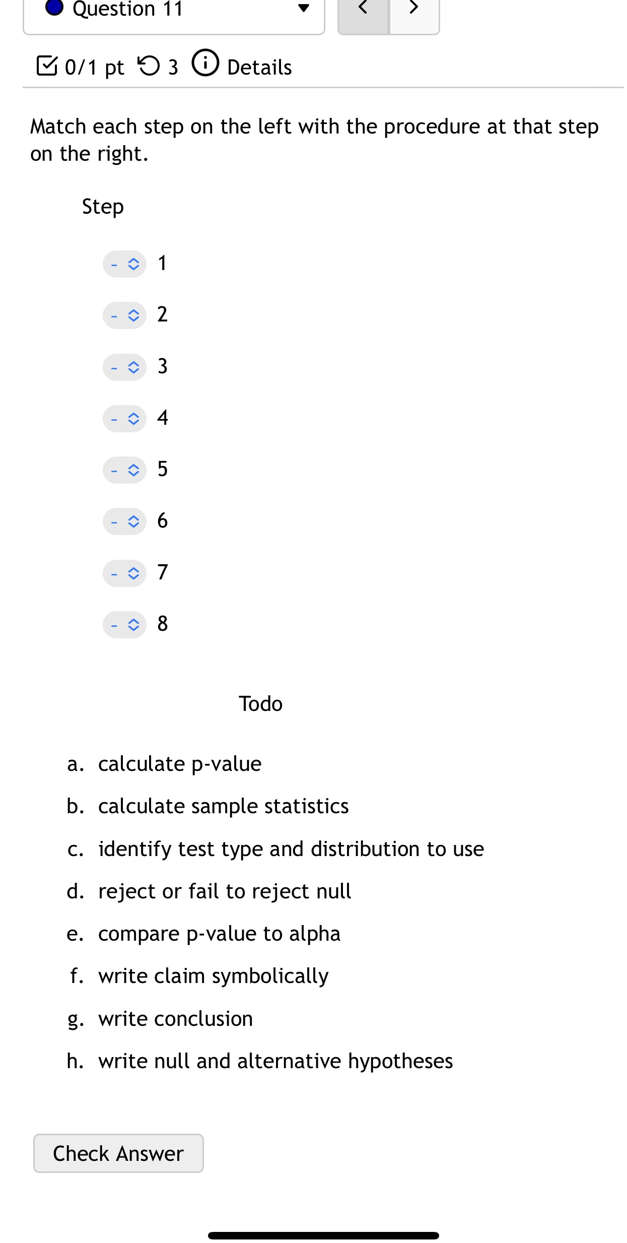 Question 11 0/1 pt 3 Details Match each step on the left