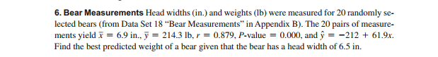 6. Bear Measurements Head widths (in.) and weights (lb) were measured for