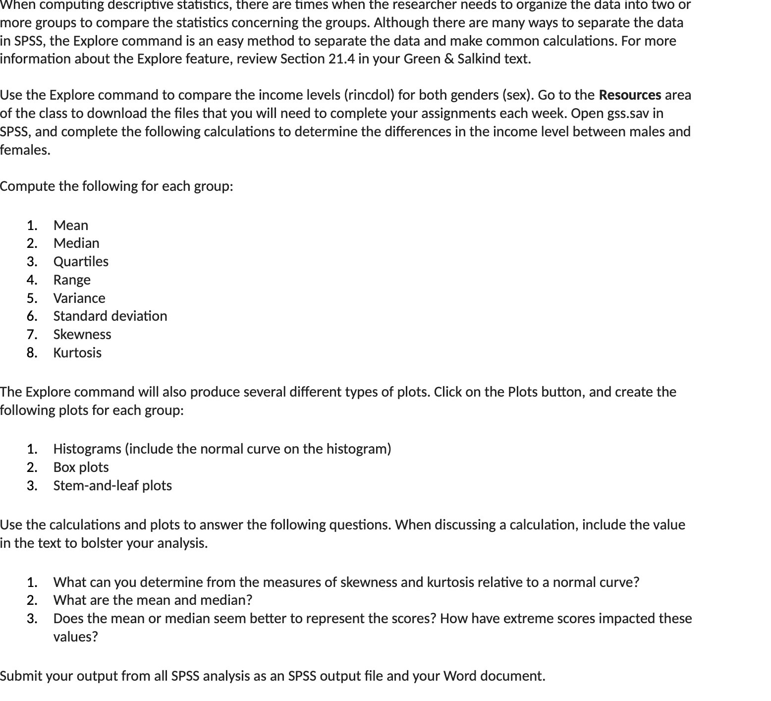 When computing descriptive statistics, there are times when the researcher needs to