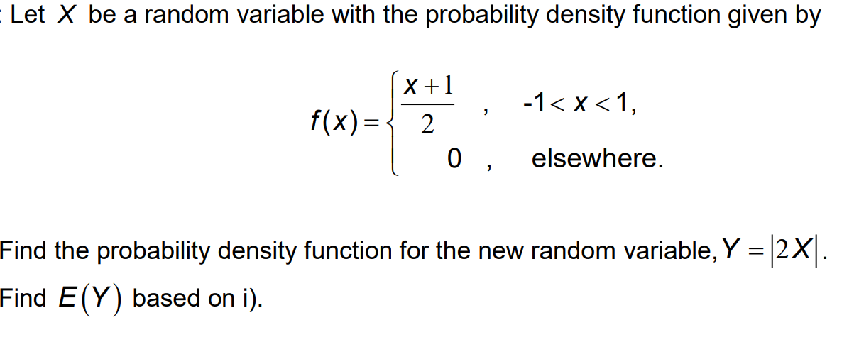 Let X be a random variable with the probability density function given