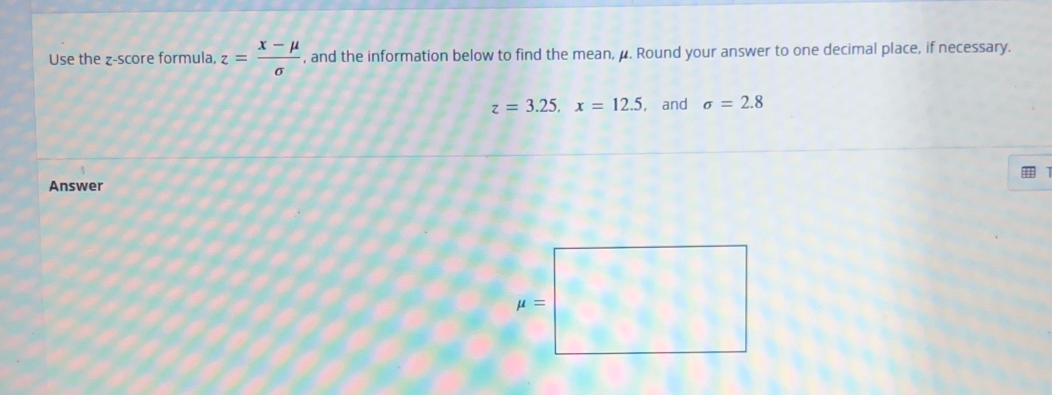 X-P Use the z-score formula, z = Answer and the information below