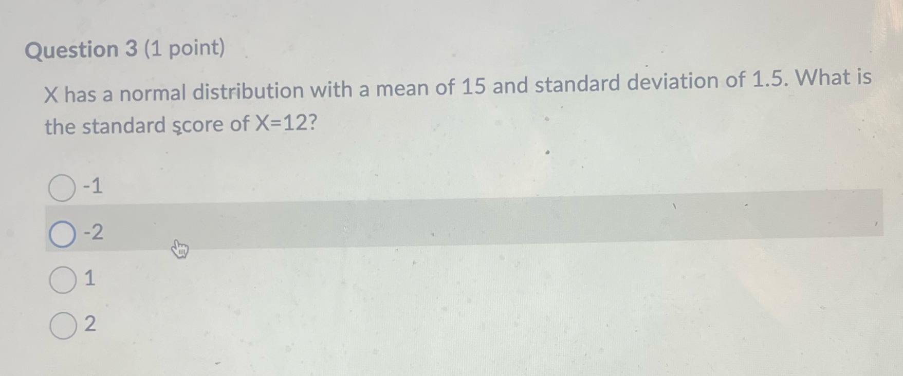 Question 3 (1 point) X has a normal distribution with a mean