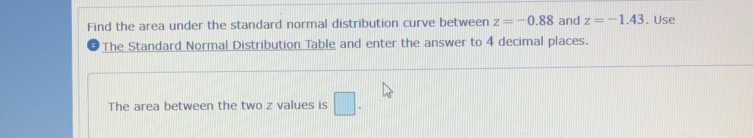 Find the area under the standard normal distribution curve between z =