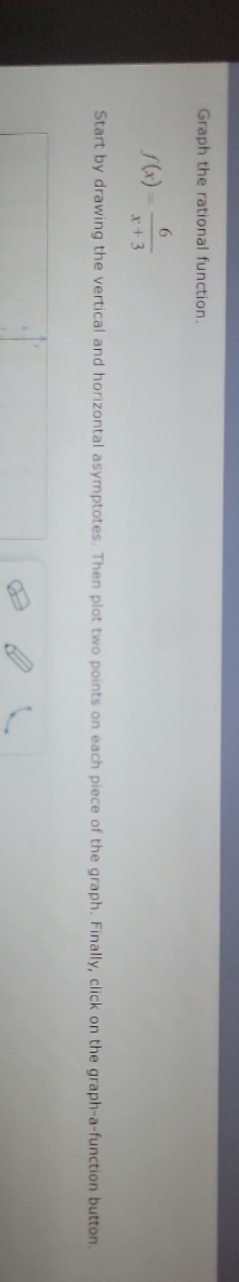 Graph the rational function. (x) 6 x+3 Start by drawing the vertical