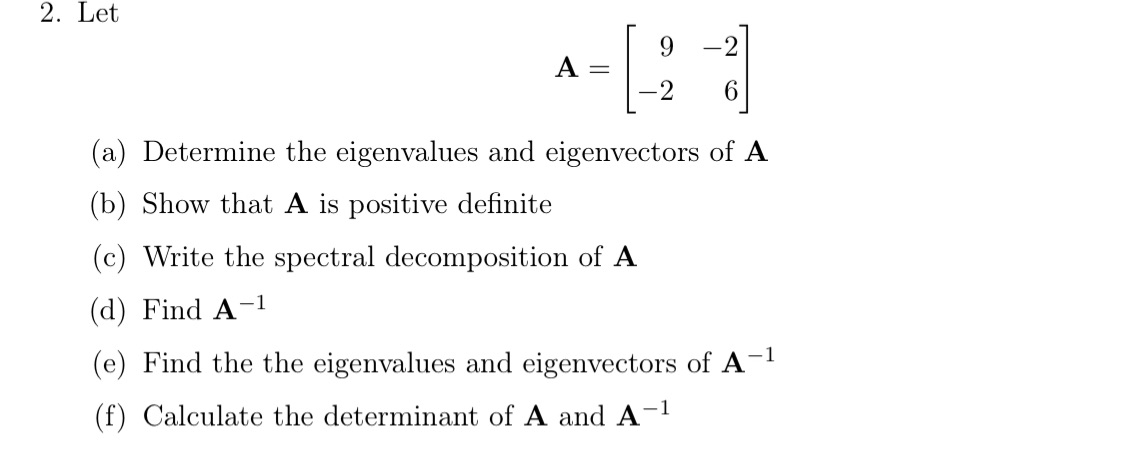 2. Let 9 -2 A = 2 6 (a) Determine the eigenvalues