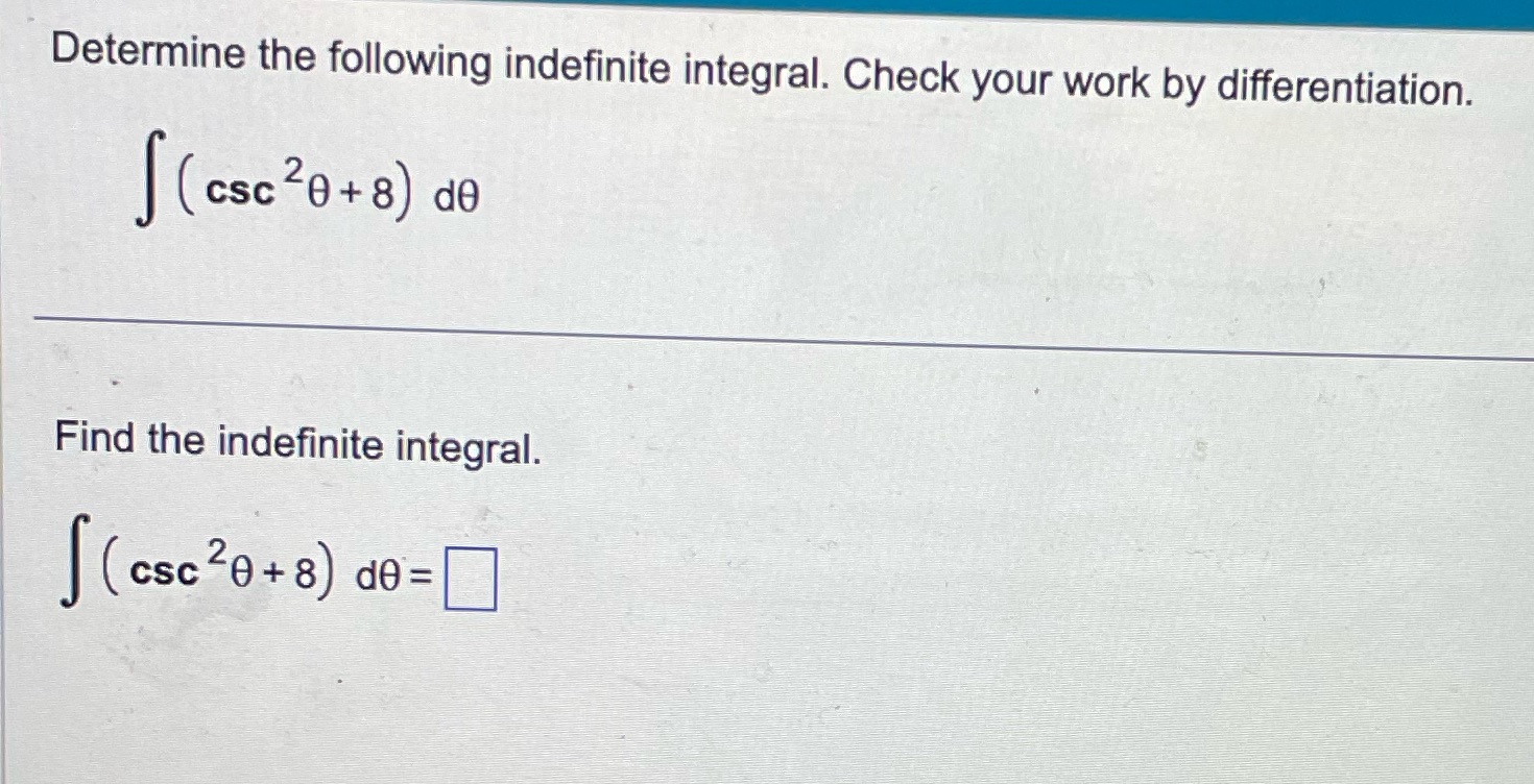 Determine the following indefinite integral. Check your work by differentiation. (csc 20+8)